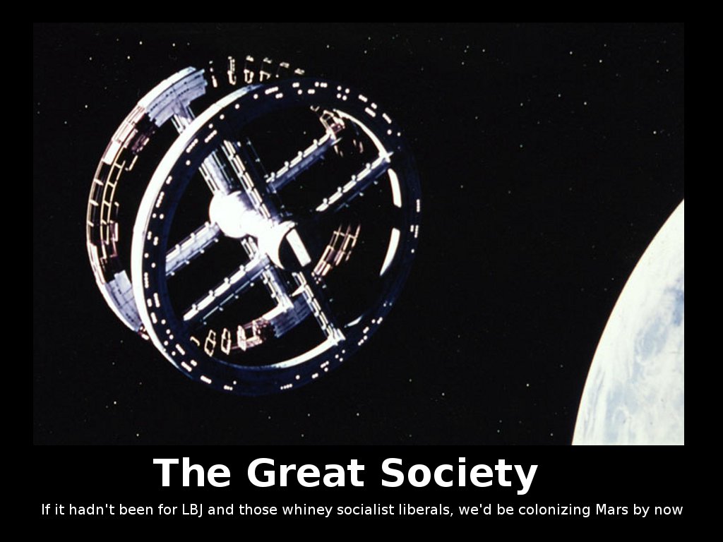 The Great Society - if it weren't for LBJ and those whiney liberals, we'd be colonizing Mars by now