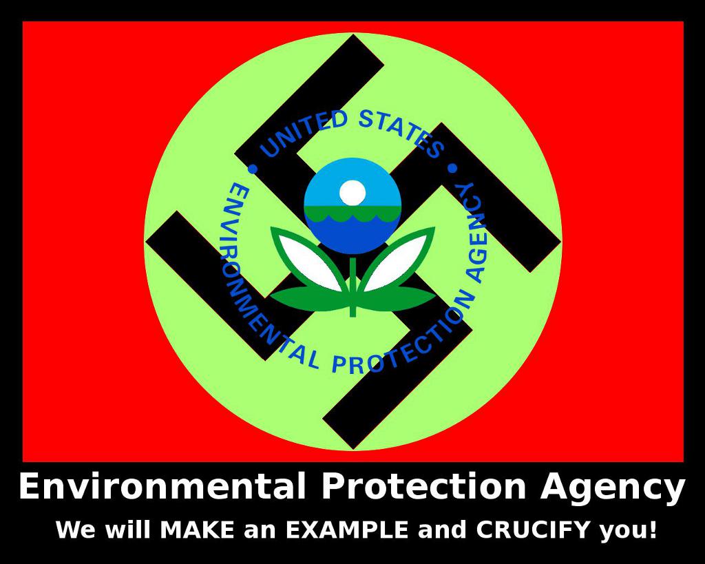 Environmental Protection Agency - We will MAKE and EXAMPLE and CRUCIFY you!